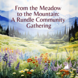 A colourful painting-style picture of flowers, meadows and mountains, with the text From the Meadow to the Mountain: A Rundle Community Gathering.
